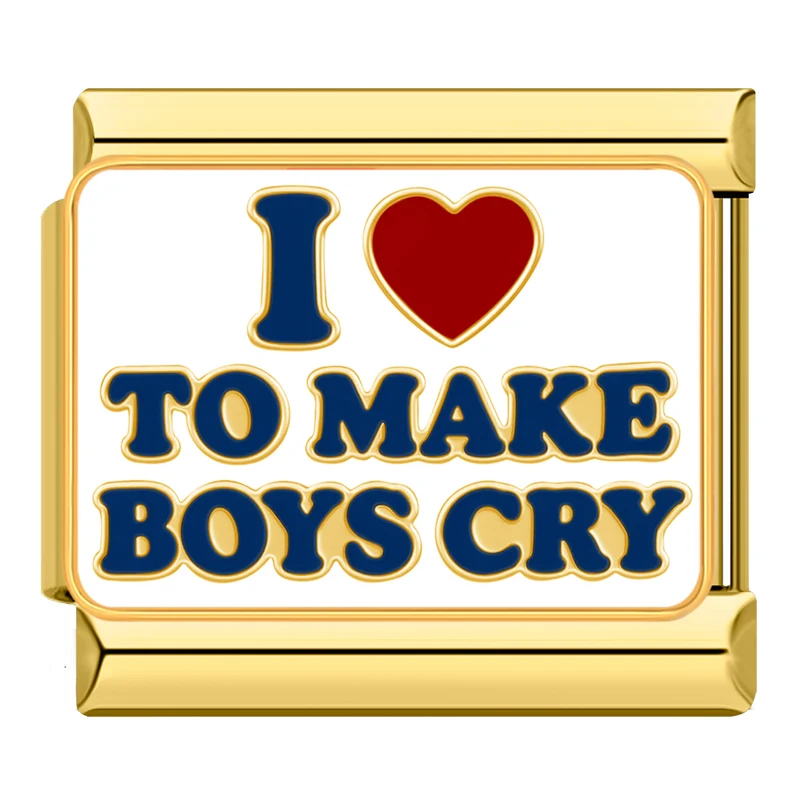 "I LOVE TO MAKE BOYS CRY"